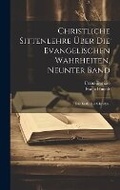 Cover: Christliche Sittenlehre ueber die evangelischen Wahrheiten. Neunter Band - Legare Street Press