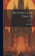 Cover: Alcuin Club Tracts; Volume 7 - Legare Street Press