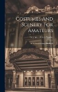 Abbildung von: Costumes And Scenery For Amateurs - Legare Street Press