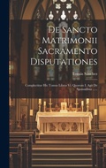 Cover: De Sancto Matrimonii Sacramento Disputationes - Legare Street Press