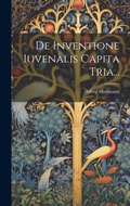 Cover: De Inventione Iuvenalis Capita Tria... - Legare Street Press