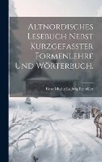Abbildung von: Altnordisches Lesebuch nebst kurzgefasster Formenlehre und Woerterbuch. - Legare Street Press