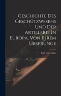 Cover: Geschichte Des Geschuetzwesens Und Der Artillerie In Europa, Von Ihrem Ursprunge - Legare Street Press