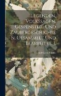 Cover: Legenden, Volkssagen, Gespenster- und Zaubergeschichten, Gesammelt und bearbeitet. I. - Legare Street Press