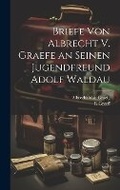Cover: Briefe Von Albrecht V. Graefe an Seinen Jugendfreund Adolf Waldau - Legare Street Press