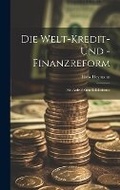 Cover: Die Welt-Kredit- Und -Finanzreform - Legare Street Press