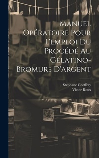 Abbildung von: Manuel Operatoire Pour L'emploi Du Procede Au Gelatino-Bromure D'argent - Legare Street Press