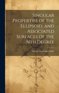 Abbildung von: Singular Properties of the Ellipsoid, and Associated Surfaces of the Nth Degree - Legare Street Press