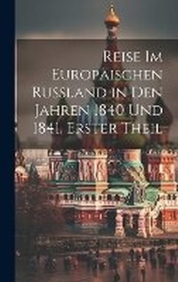 Abbildung von: Reise Im Europaeischen Russland in Den Jahren 1840 Und 1841, Erster Theil - Legare Street Press
