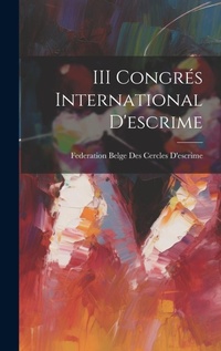 Abbildung von: III Congres International D'escrime - Legare Street Press