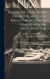 Abbildung von: Catalogus Codicum Graecorum Qui in Bibliotheca Urbica Vratislaviensi Adservantur - Legare Street Press