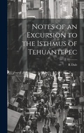 Cover: Notes of an Excursion to the Isthmus of Tehuantepec - Legare Street Press