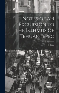 Enlarge image Cover: Notes of an Excursion to the Isthmus of Tehuantepec - Legare Street Press