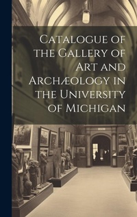 Abbildung von: Catalogue of the Gallery of Art and Archaeology in the University of Michigan - Legare Street Press