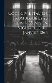 Enlarge image Cover: Code Civil Italien, Promulgue Le 25 Juin 1865, Mis En Vigueur Le 1Er Janvier 1866 - Legare Street Press
