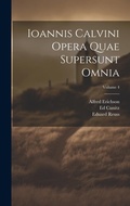 Cover: Ioannis Calvini Opera Quae Supersunt Omnia; Volume 4 - Legare Street Press