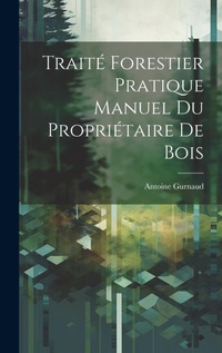 Abbildung von: Traite Forestier Pratique Manuel Du Proprietaire De Bois - Legare Street Press