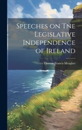 Cover: Speeches on Tne Legislative Independence of Ireland - Legare Street Press