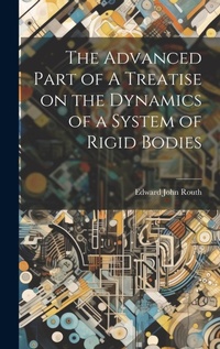Abbildung von: The Advanced Part of A Treatise on the Dynamics of a System of Rigid Bodies - Legare Street Press