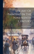 Cover: The Art Of Painting In The Nineteenth Century - Legare Street Press