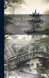 Abbildung von: The Travels in Tartary Thibet and China - Legare Street Press