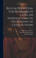 Cover: Bellum Helvetium. For Beginners in Latin. An Introduction to the Reading of Latin Authors - Legare Street Press