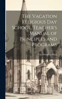 Enlarge image Cover: The Vacation Religious Day School, Teacher's Manual of Principles and Programs - Legare Street Press