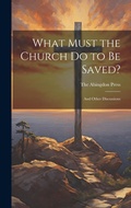 Cover: What Must the Church do to be Saved? - Legare Street Press