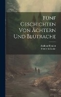 Cover: Fuenf Geschichten Von AEchtern Und Blutrache - Legare Street Press