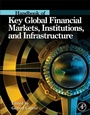 Cover: Handbook of Key Global Financial Markets, Institutions, and Infrastructure - Academic Press