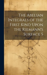 Abbildung von: The Abelian Integrals of the First Kind Upon the Riemann's Surface S - Legare Street Press