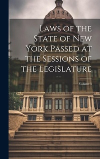 Abbildung von: Laws of the State of New York Passed at the Sessions of the Legislature; Volume 3 - Legare Street Press