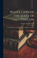 Bild: Water Laws of the State of Oregon; Compiled From Lord's Oregon Laws and the Laws of 1911 - Legare Street Press