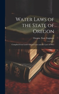 Bild: Water Laws of the State of Oregon; Compiled From Lord's Oregon Laws and the Laws of 1911 - Legare Street Press