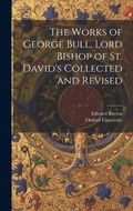Cover: The Works of George Bull, Lord Bishop of St. David's Collected and Revised - Legare Street Press