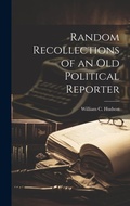 Bild: Random Recollections of an Old Political Reporter - Legare Street Press
