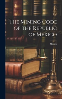 Bild: The Mining Code of the Republic of Mexico - Legare Street Press