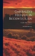 Cover: Garibaldi's Feldzug in Beiden Sicilien - Legare Street Press