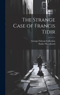 Cover: The Strange Case of Francis Tidir - Legare Street Press