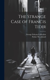 Enlarge image Cover: The Strange Case of Francis Tidir - Legare Street Press