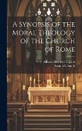 Cover: A Synopsis of the Moral Theology of the Church of Rome - Legare Street Press