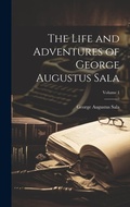 Bild: The Life and Adventures of George Augustus Sala; Volume 1 - Legare Street Press