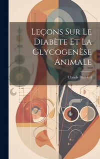 Abbildung von: Lecons Sur Le Diabete Et La Glycogenese Animale - Legare Street Press