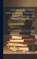 Cover: Epitaphs, Ancient and Modern, Serious and Comical, in Prose and Verse - Legare Street Press