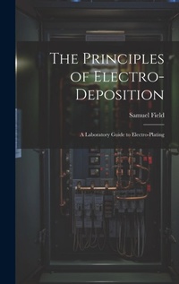 Enlarge image Cover: The Principles of Electro-Deposition - Legare Street Press