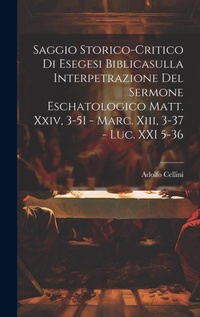 Bild: Saggio Storico-Critico Di Esegesi Biblicasulla Interpetrazione Del Sermone Eschatologico Matt. Xxiv, 3-51 - Marc. Xiii, 3-37 - Luc. XXI 5-36 - Legare Street Press