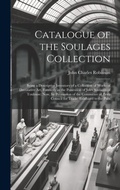 Cover: Catalogue of the Soulages Collection - Legare Street Press