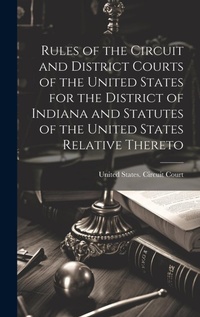 Abbildung von: Rules of the Circuit and District Courts of the United States for the District of Indiana and Statutes of the United States Relative Thereto - Legare Street Press