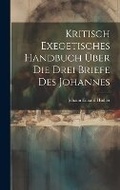 Cover: Kritisch Exegetisches Handbuch UEber Die Drei Briefe Des Johannes - Legare Street Press
