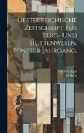 Cover: Oesterreichische Zeitschrift fuer Berg- und Huettenwesen. Fuenfter Jahrgang. - Legare Street Press